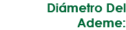 Diámetro Del Ademe: 